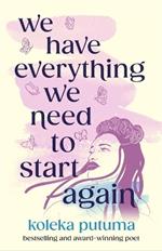 We Have Everything We Need To Start Again: Empowering poems to bring you hope