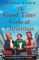 The Good Time Girls at Christmas: The next heartwarming and festive wartime saga