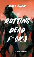 Rotting Dead F*cks: An Extreme Novel of Horror, Sex, Gore and the Undead