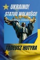 Ukraino! Statuo WolnoSci!: Chwala Ukrainie!