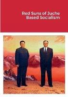 Red Suns of Juche- Based Socialism
