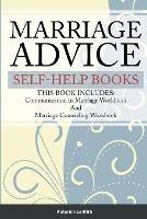 Marriage Advice self-help books: THIS BOOK INCLUDES: Communication in Marriage Workbook And Marriage Counseling Workbook