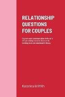 Relationship Questions for Couples: Improve your communication skills with 235 provoking conversation start to building trust and emotional intimacy