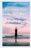 Fibromyalgia Won't Win: Learning, Loving and Living with Chronic Pain and Fatigue