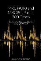 MRCP(UK) and MRCP(I) Part II 200 Cases: Case Histories, Data Interpretation, & Photographic Materials