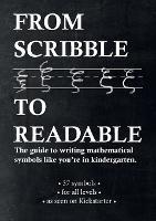 From Scribble To Readable: The guide to writing mathematical symbols like you're in kindergarten