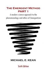 The Emergent Method Part 1: A Modern Science Approach to the Phenomenology and Ethics of Emergentism