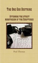 The One God Doctrine: Affirming the Strict Monotheism of the Scriptures
