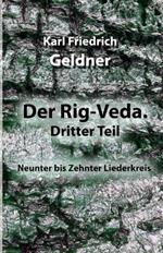 Der Rig-Veda. Dritter Teil: Neunter bis Zehnter Liederkreis