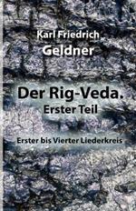 Der Rig-Veda. Erster Teil: Erster bis Vierter Liederkreis