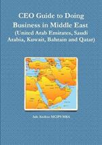 CEO Guide to Doing Business in Middle East (United Arab Emirates, Saudi Arabia, Kuwait, Bahrain and Qatar)