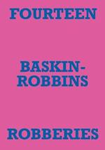 Fourteen Baskin-Robbins Robberies