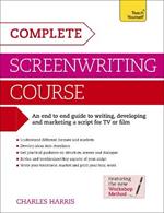 Complete Screenwriting Course: A complete guide to writing, developing and marketing a script for TV or film