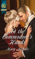 In the Commodore's Hands (The Piccadilly Gentlemen's Club, Book 6) (Mills & Boon Historical)
