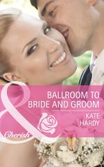 Ballroom To Bride And Groom (Mills & Boon Cherish)