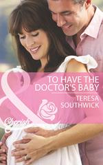 To Have The Doctor's Baby (Men of Mercy Medical, Book 7) (Mills & Boon Cherish)