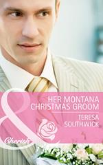 Her Montana Christmas Groom (Montana Mavericks: The Texans Are Coming!, Book 6) (Mills & Boon Cherish)