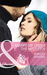 Marry Me Under The Mistletoe (The Gingerbread Girls, Book 2) (Mills & Boon Cherish)