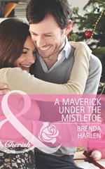 A Maverick under the Mistletoe (Montana Mavericks: Rust Creek Cowboys, Book 5) (Mills & Boon Cherish)