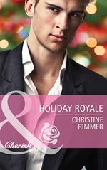 Holiday Royale (The Bravo Royales, Book 6) (Mills & Boon Cherish)