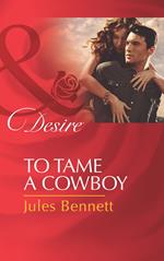To Tame A Cowboy (Texas Cattleman's Club: The Missing Mogul, Book 5) (Mills & Boon Desire)