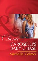 Caroselli's Baby Chase (The Caroselli Inheritance, Book 2) (Mills & Boon Desire)