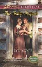 The Baby Bequest (Wilderness Brides, Book 2) (Mills & Boon Love Inspired Historical)