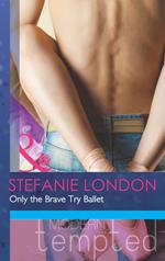 Only the Brave Try Ballet (Mills & Boon Modern Tempted)