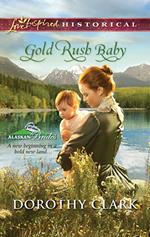 Gold Rush Baby (Alaskan Brides, Book 3) (Mills & Boon Love Inspired)