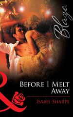 Before I Melt Away (Mills & Boon Blaze)