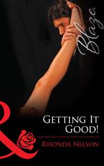 Getting It Good! (Chicks in Charge, Book 2) (Mills & Boon Blaze)