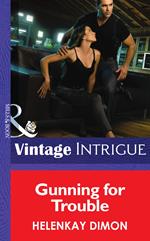 Gunning for Trouble (Mystery Men, Book 3) (Mills & Boon Intrigue)