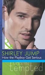 How the Playboy Got Serious (The McKenna Brothers, Book 2) (Mills & Boon Modern Tempted)