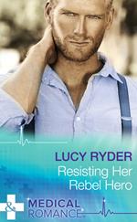 Resisting Her Rebel Hero (Mills & Boon Medical)