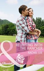 Reuniting With The Rancher (Conard County: The Next Generation, Book 21) (Mills & Boon Cherish)