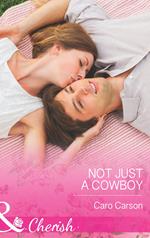 Not Just A Cowboy (Texas Rescue, Book 1) (Mills & Boon Cherish)