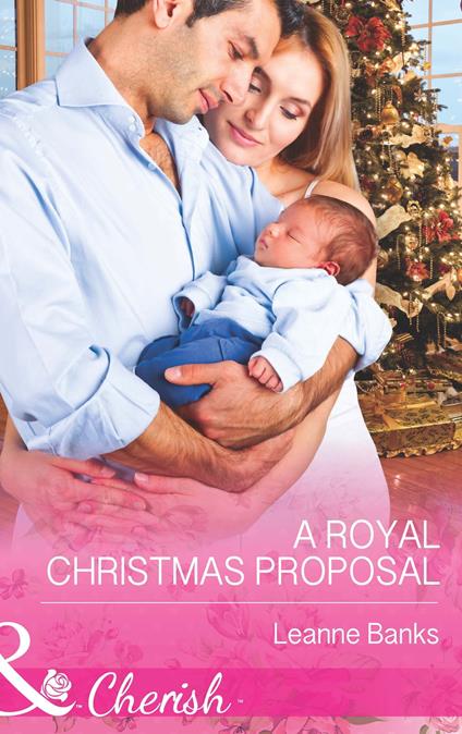 A Royal Christmas Proposal (Royal Babies, Book 4) (Mills & Boon Cherish)