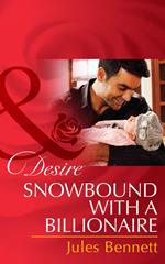 Snowbound With A Billionaire (Billionaires and Babies, Book 43) (Mills & Boon Desire)