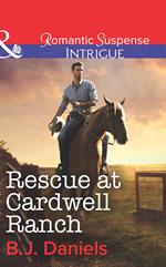 Rescue At Cardwell Ranch (Mills & Boon Intrigue)