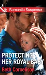 Protecting Her Royal Baby (Mills & Boon Romantic Suspense)