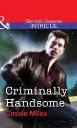 Criminally Handsome (Mills & Boon Intrigue)