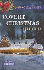 Covert Christmas (Echo Mountain, Book 2) (Mills & Boon Love Inspired Suspense)