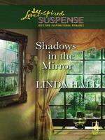 Shadows In The Mirror (Mills & Boon Love Inspired Suspense)