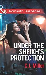 Under the Sheik's Protection (Mills & Boon Romantic Suspense)