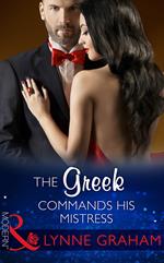 The Greek Commands His Mistress (The Notorious Greeks, Book 2) (Mills & Boon Modern)