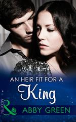 An Heir Fit For A King (One Night With Consequences, Book 0) (Mills & Boon Modern)