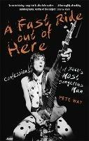 A Fast Ride Out of Here: Confessions of Rock's Most Dangerous Man