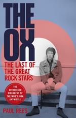 The Ox: The Last of the Great Rock Stars: The Authorised Biography of The Who's John Entwistle