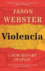 Violencia: A New History of Spain: Past, Present and the Future of the West