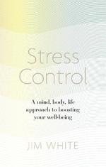 Stress Control: A Mind, Body, Life Approach to Boosting  Your Well-being